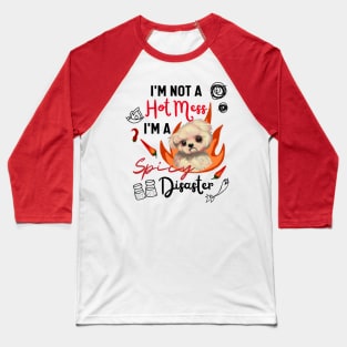 Funny Maltipoo Quote Crusty White Dog Maltese I Am Not A Hot Mess I Am A Spicy Disaster Baseball T-Shirt